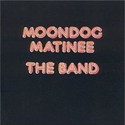 The Band - Moondog Matinee