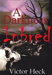 A Darkness Inbred (Victor Heck)