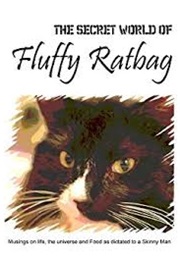 The Secret World of Fluffy Ratbag (Cat)