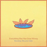 Everything Else Has Gone Wrong by Bombay Bicycle Club