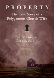 Property: The True Story of a Polygamous Church Wife (Carol Christie and John Christie)