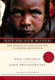 Not on Our Watch: The Mission to End Genocide in Darfur and Beyond (John Prendergast and Don Cheadle)