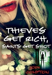 Thieves Get Rich, Saints Get Shot (Jodi Compton)