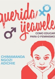 Querida Ijeawele - Como Educar Para O Feminismo (Chimamanda Ngozi Adichie)