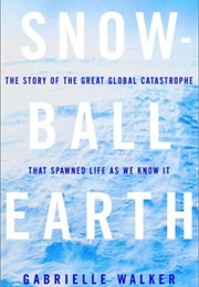 Snowball Earth (Gabrielle Walker)