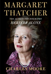 Margaret Thatcher: Herself Alone (Charles Moore)