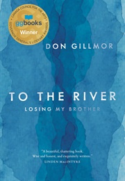 To the River: Losing My Brother (Don Gillmor)