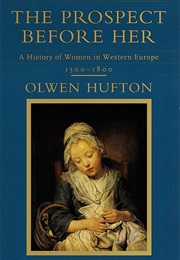 The Prospect Before Her: A History of Women in Western Europe Vol. 1 (Olwen Hufton)