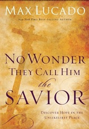 No Wonder They Call Him Savior (Max Lucado)