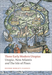 Three Early Modern Utopias: Utopia, New Atlantis, the Isle of Pines (Thomas More, Francis Bacon, Henry Neville)