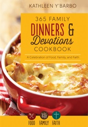 365 Family Dinners and Devotions Cookbook a Celebration of Food, Family, and Faith (Kathleen Y&#39;barbo)