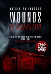 Wounds: Six Stories From the Border of Hell (Nathan Ballingrud)