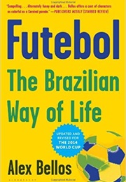 Futebol: The Brazilian Way of Life (Alex Bellos)