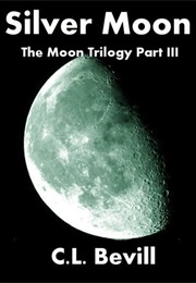 Silver Moon (Moon Trilogy #3) (C.L. Bevill)