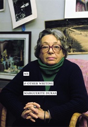 Me &amp; Other Writing (Marguerite Duras)