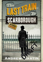 The Last Train to Scarborough (Andrew Martin)