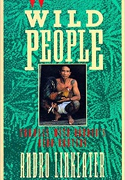 Wild People: Travels With Borneo Headhunters (Andro Linklater)