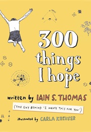 300 Things I Hope (Iain S Thomas)