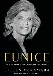 Eunice: The Kennedy Who Changed the World (Eileen McNamara)