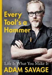 Every Tool&#39;s a Hammer (Adam Savage)