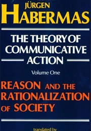 A Theory of Communicative Action (Jurgen Habermas)