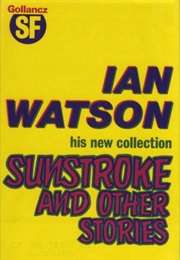 Sunstroke and Other Stories (Ian Watson)