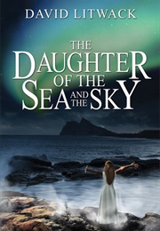 The Daughter of the Sea and the Sky (David Litwack)