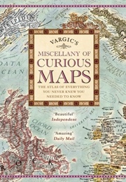 Vargic&#39;s Miscellany of Curious Maps (Martin Vargic)