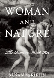 Woman and Nature: The Roaring Inside Her (Susan Griffin)