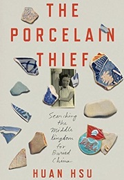 The Porcelain Thief: Searching the Middle Kingdom for Buried China (Huan Hsu)