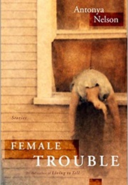 Female Trouble (Antonya Nelson)