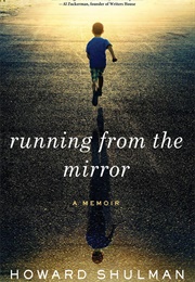 Running From the Mirror: A Memoir (Howard Shulman)