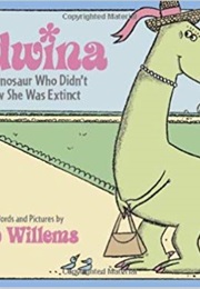 Edwina, the Dinosaur Who Didn&#39;t Know She Was Extinct (Mo Willems)