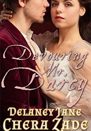 Devouring Mr. Darcy (Darcy&#39;s Undoing, #2) (Delaney Jane,  Chera Zade)