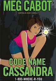 1-800-WHERE-R-YOU: Code Name Cassandra