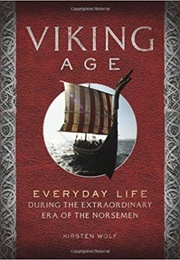 Viking Age: Everyday Life During the Extraordinary Era of the Norsemen (Kristen Wolf)