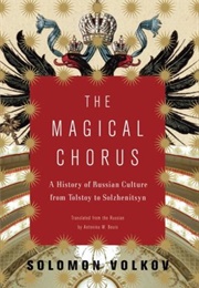 The Magical Chorus: A History of Russian Culture From Tolstoy to Solzhenitsyn (Solomon Volkov)