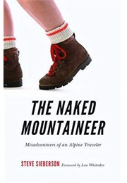 The Naked Mountaineer: Misadventures of an Alpine Traveler (Stephen C. Sieberson)