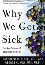 Why We Get Sick: The New Science of Darwinian Medicine (Randolph M. Nesse)