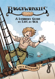 Baggywrinkles: A Lubber&#39;s Guide to Life at Sea (Lucy Bellwood)