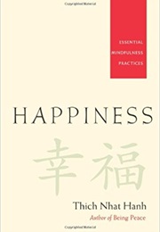 Happiness: Essential Mindfulness Practices (Thich Nhat Hanh)