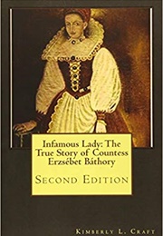 Infamous Lady: The True Story of Countess Erzsébet Báthory (Kimberly L. Craft)