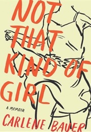 Not That Kind of Girl (Carlene Bauer)