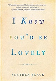 I Knew You&#39;d Be Lovely (Alethea Black)