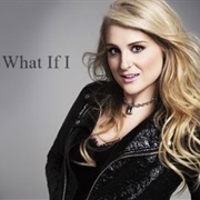 What If I - Meghan Trainer