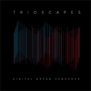 Trioscapes - Digital Dream Sequence