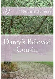 Darcy&#39;s Beloved Cousin (Melanie Schertz)