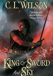 King of Sword and Sky (C.L. Wilson)