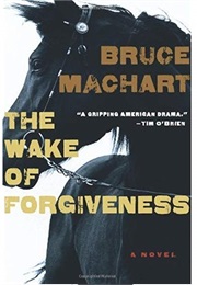 The Wake of Forgiveness (Bruce Machart)