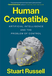 Human Compatible: Artificial Intelligence and the Problem of Control (Stuart Russell)